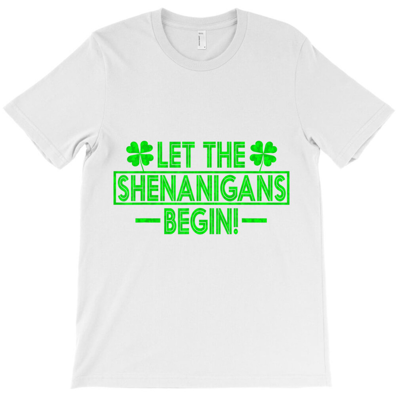 Let The Shenanigans Begin Happy St Patricks Day Sh T-shirt | Artistshot