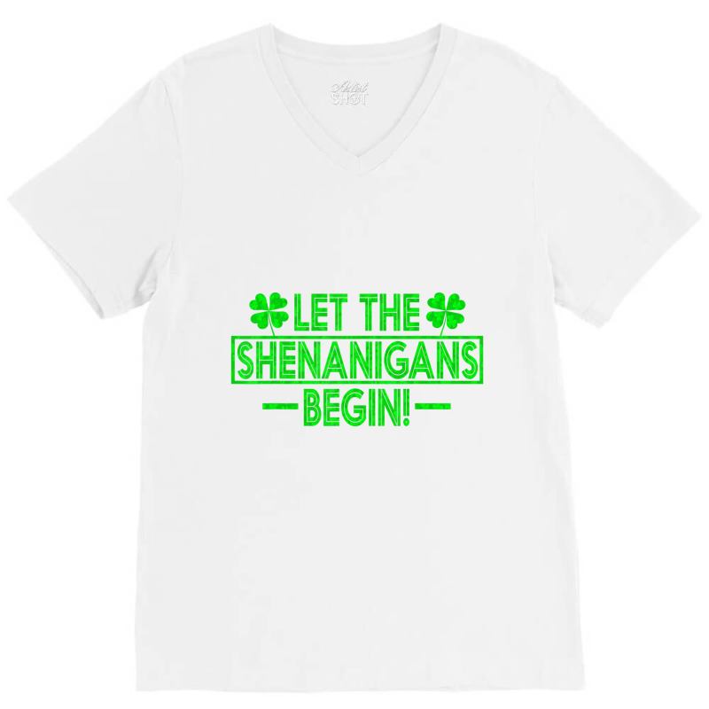 Let The Shenanigans Begin Happy St Patricks Day Sh V-neck Tee | Artistshot