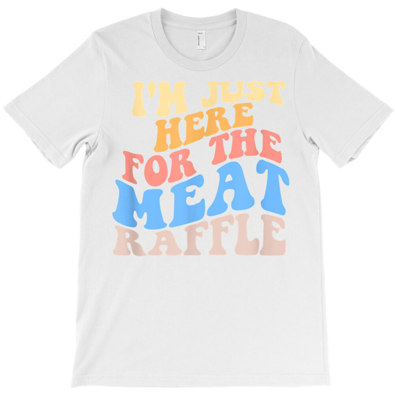 Retro Hippy I'm Just Here For The Meat Raffle Meat T-shirt | Artistshot