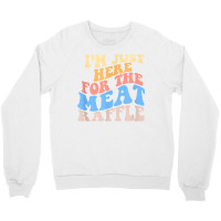 Retro Hippy I'm Just Here For The Meat Raffle Meat Crewneck Sweatshirt | Artistshot