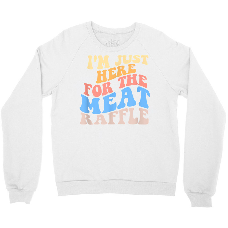 Retro Hippy I'm Just Here For The Meat Raffle Meat Crewneck Sweatshirt | Artistshot