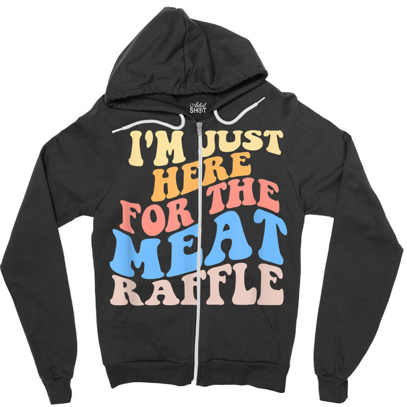 Retro Hippy I'm Just Here For The Meat Raffle Meat Zipper Hoodie | Artistshot