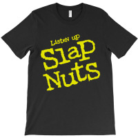 Listen Up Slap Nuts T-shirt | Artistshot