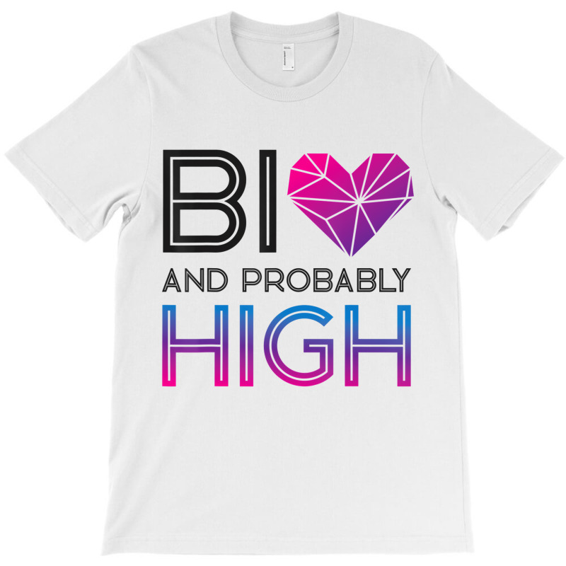 Bisexual Bi Pride Flag Bi And Probably High T Shir T-shirt | Artistshot