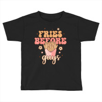 Fries Before Guys Funny Valentine's Day Retro Holi Toddler T-shirt | Artistshot