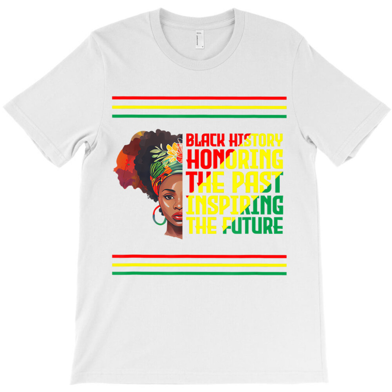 Black History Month Honoring The Past Inspiring Th T-shirt | Artistshot