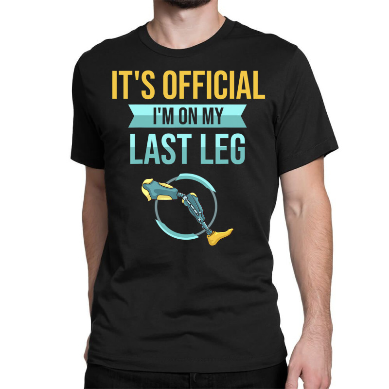 Leg Prosthetic Gift Leg Amputation Amputee T Shirt Classic T-shirt by ewubea | Artistshot