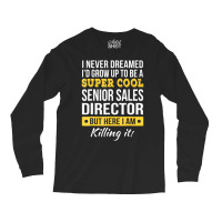 Super Cool Senior Sales Director T Shirt Funny Gif Long Sleeve Shirts | Artistshot