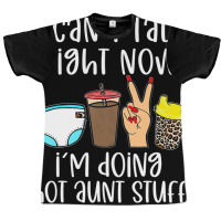 Funny I Can't Talk Right Now I'm Doing Hot Aunt St Graphic T-shirt | Artistshot