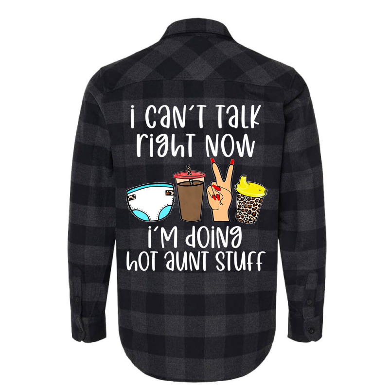 Funny I Can't Talk Right Now I'm Doing Hot Aunt St Flannel Shirt | Artistshot