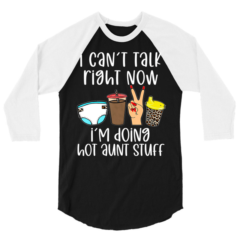 Funny I Can't Talk Right Now I'm Doing Hot Aunt St 3/4 Sleeve Shirt | Artistshot