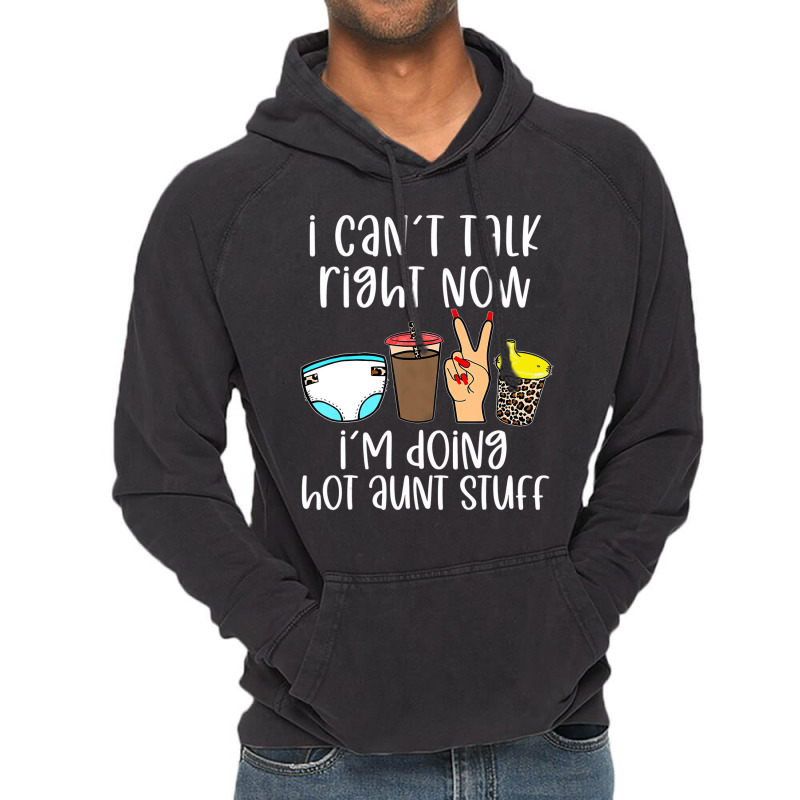 Funny I Can't Talk Right Now I'm Doing Hot Aunt St Vintage Hoodie | Artistshot