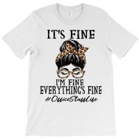 Funny Office Staff It's Fine, I'm Fine And Everyth T-shirt | Artistshot