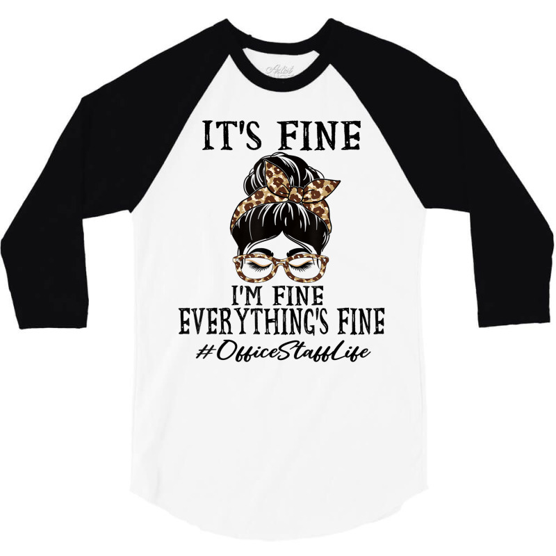 Funny Office Staff It's Fine, I'm Fine And Everyth 3/4 Sleeve Shirt | Artistshot