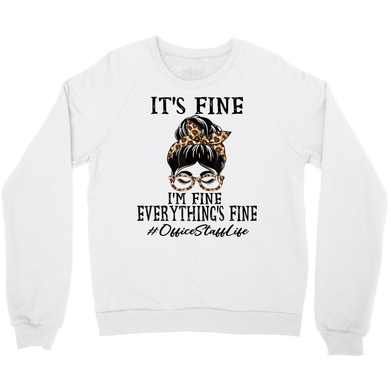 Funny Office Staff It's Fine, I'm Fine And Everyth Crewneck Sweatshirt | Artistshot