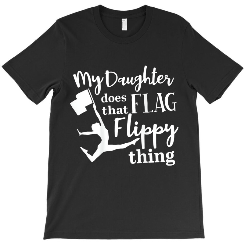 My Daughter Does That Flag Flippy Thing Proud Dad T-shirt | Artistshot