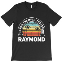 The Name Is Raymond The Man The Myth And The Legen T-shirt | Artistshot