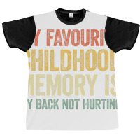 My Favorite Childhood Memory Is My Back Not Hurtin Graphic T-shirt | Artistshot