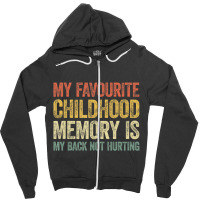 My Favorite Childhood Memory Is My Back Not Hurtin Zipper Hoodie | Artistshot