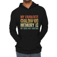 My Favorite Childhood Memory Is My Back Not Hurtin Lightweight Hoodie | Artistshot