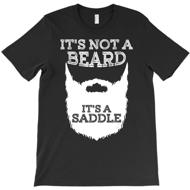 Funny It's Not A Beard It's A Saddle Gift Beard Lo T-shirt | Artistshot