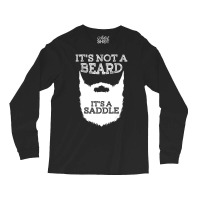 Funny It's Not A Beard It's A Saddle Gift Beard Lo Long Sleeve Shirts | Artistshot