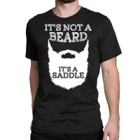 Funny It's Not A Beard It's A Saddle Gift Beard Lo Classic T-shirt | Artistshot