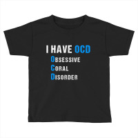 Funny Reef Aquarium Ocd Saltwater Obsessive Coral Toddler T-shirt | Artistshot