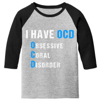 Funny Reef Aquarium Ocd Saltwater Obsessive Coral Youth 3/4 Sleeve | Artistshot