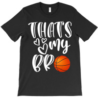 That's My Bro Basketball Sister Brother Cousin Gif T-shirt | Artistshot