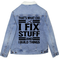 That's What I Do   I Fix Stuff And I Build Things Unisex Sherpa-lined Denim Jacket | Artistshot