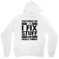 That's What I Do   I Fix Stuff And I Build Things Unisex Hoodie | Artistshot