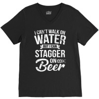 I Can't Walk On Water But I Can Stagger On Beer Pu V-neck Tee | Artistshot