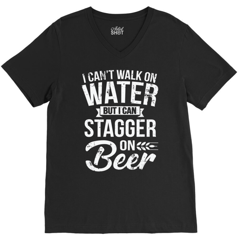 I Can't Walk On Water But I Can Stagger On Beer Pu V-neck Tee | Artistshot