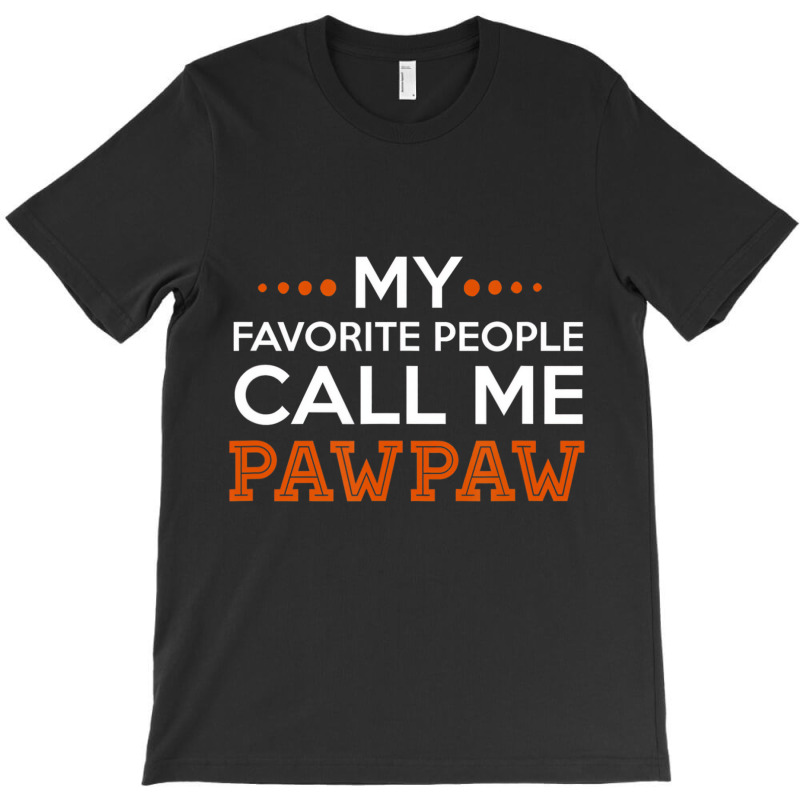 Mens Pawpaw Shirt. My Favorite People Call Me Pawp T-shirt | Artistshot