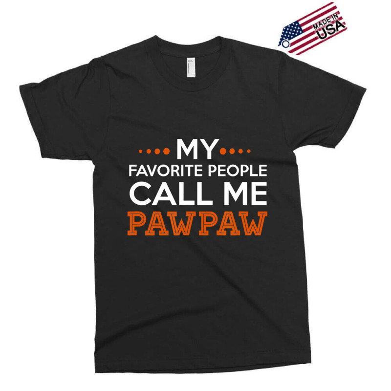 Mens Pawpaw Shirt. My Favorite People Call Me Pawp Exclusive T-shirt | Artistshot