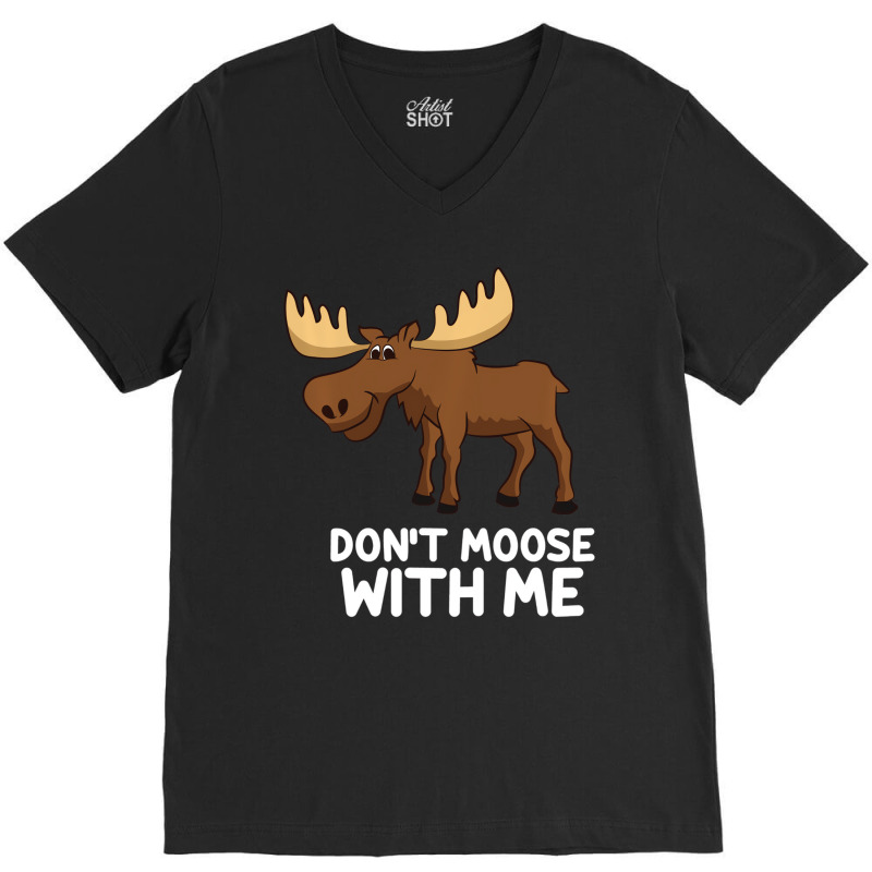 Funny Elk Moose Pun Don't Moose With Me Cute Moose V-neck Tee | Artistshot