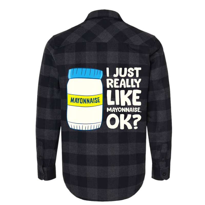 I Just Really Like Mayonnaise I Love Mayonnaise T Flannel Shirt | Artistshot