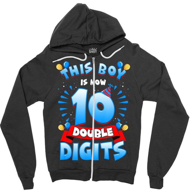 This Boy Is Now 10 Double Digits 10th Birthday Boy Zipper Hoodie | Artistshot