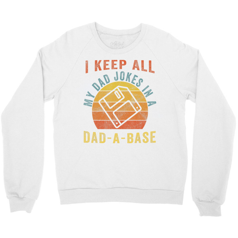 I Keep All My Dad Jokes In A Dad A Base Vintage Fa Crewneck Sweatshirt | Artistshot