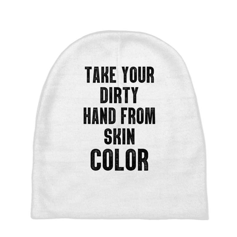 Take Your Dirty Hand From Skin Color Baby Beanies | Artistshot