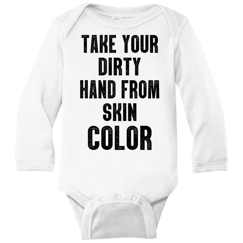 Take Your Dirty Hand From Skin Color Long Sleeve Baby Bodysuit | Artistshot