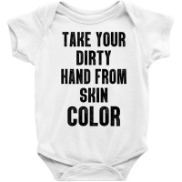 Take Your Dirty Hand From Skin Color Baby Bodysuit | Artistshot