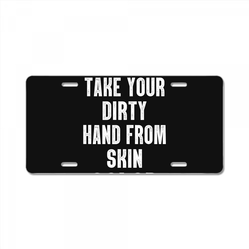 Take Your Dirty Hand From Skin Color License Plate | Artistshot