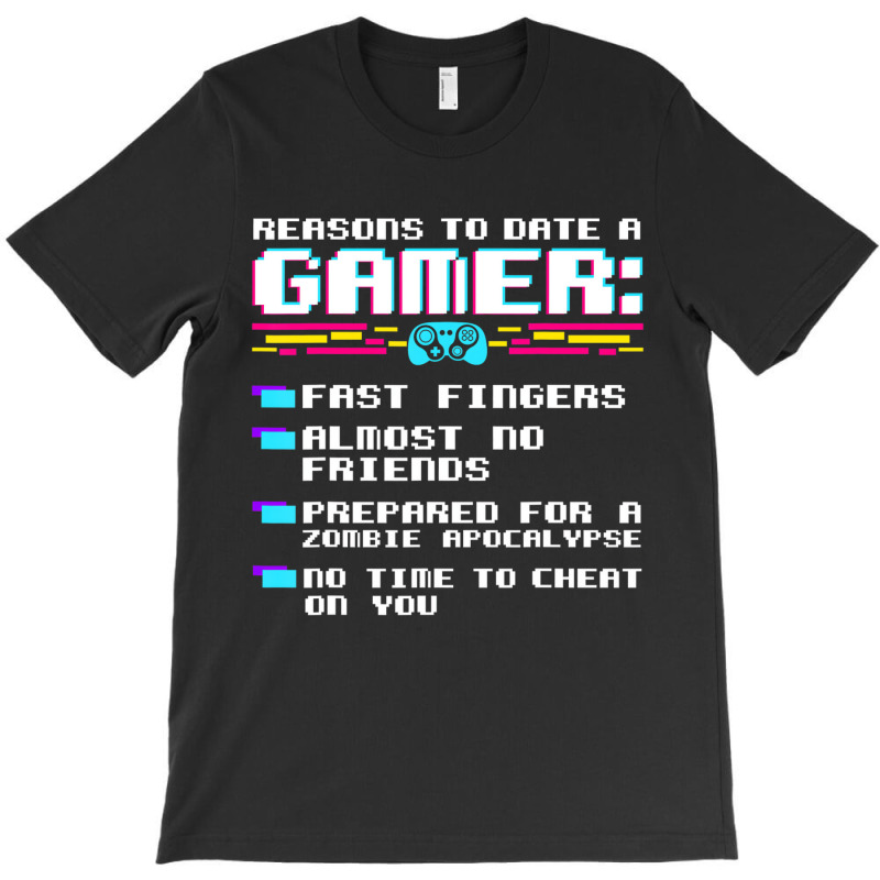 Gaming Funny Reasons To Date A Gamer Gift Video Ga T-shirt | Artistshot