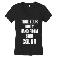 Take Your Dirty Hand From Skin Color Women's V-neck T-shirt | Artistshot