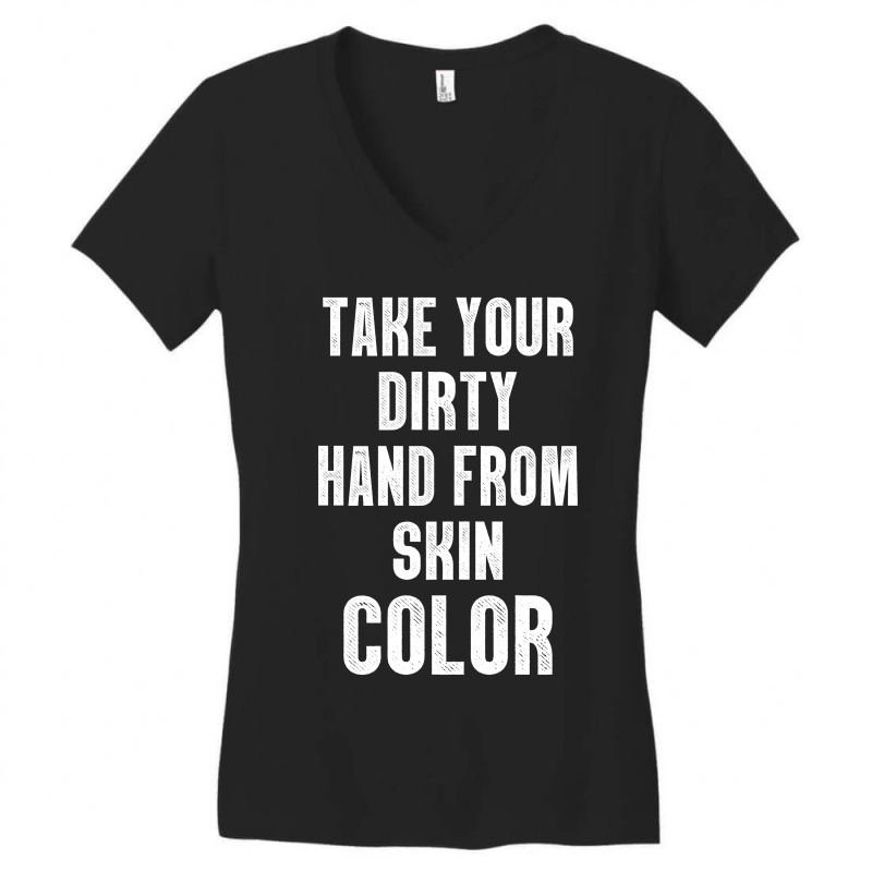 Take Your Dirty Hand From Skin Color Women's V-neck T-shirt | Artistshot