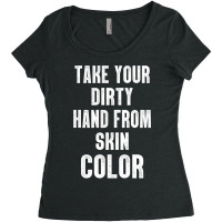 Take Your Dirty Hand From Skin Color Women's Triblend Scoop T-shirt | Artistshot