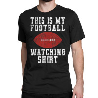 This Is My Football Watching Shirt   Football Love Classic T-shirt | Artistshot