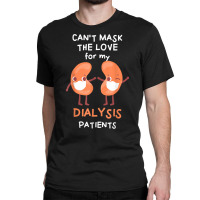 Dialysis Nurse Can't Mask The Love Kidney Nursing Nephrology T Shirt Classic T-shirt | Artistshot